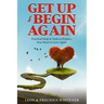 Get Up & Begin Again: Practical Steps & Tools to Prepare Your Heart to Love Again