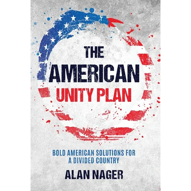 The American Unity Plan: Bold American Solutions for a Divided Country