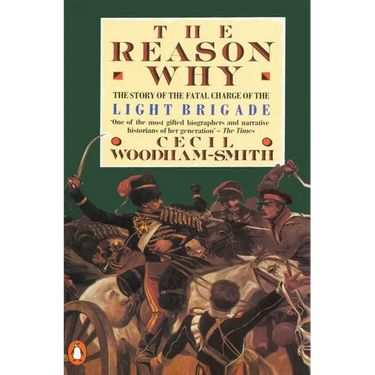 The Reason Why: The Story of the Fatal Charge of the Light Brigade