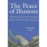 The Peace of Illusions: American Grand Strategy from 1940 to the Present