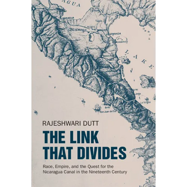 The Link That Divides: Race, Empire, and the Quest for the Nicaragua Canal in the Nineteenth Century