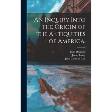 An Inquiry Into the Origin of the Antiquities of America.