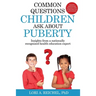 Common Questions Children Ask About Puberty: Insights from a nationally recognized health education expert