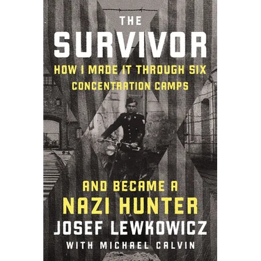The Survivor: How I Made It Through Six Concentration Camps and Became a Nazi Hunter