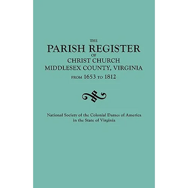 Parish Register of Christ Church, Middlesex County, Virginia, from 1653 to 1812