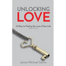 Unlocking Love: 10 Keys to Finding the Love of Your Life (Even If It's You)