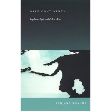 Dark Continents: Psychoanalysis and Colonialism