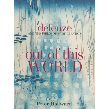 Out of This World: Deleuze and the Philosophy of Creation