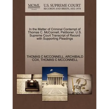 In the Matter of Criminal Contempt of Thomas C. McConnell, Petitioner. U.S. Supreme Court Transcript of Record with Supporting Pleadings