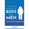 The Sexual Abuse of Boys and Men: Creating an Approach for Neglected Victims