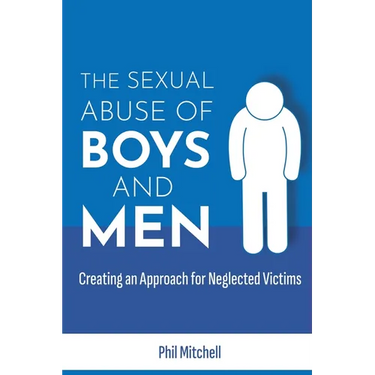 The Sexual Abuse of Boys and Men: Creating an Approach for Neglected Victims