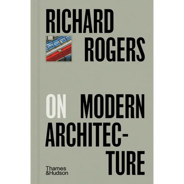 Richard Rogers on Modern Architecture