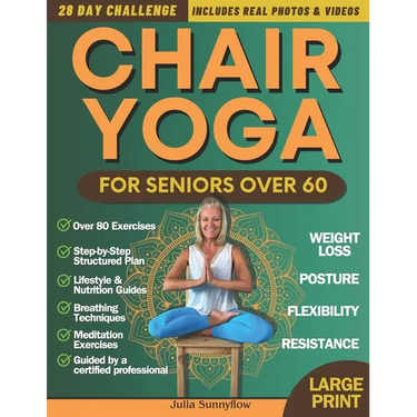 Chair Yoga for Seniors Over 60 + for Weight Loss: 28-Day Challenge for Beginners and Advanced: Improve Posture, Strength, Flexibility, and Lose Weight