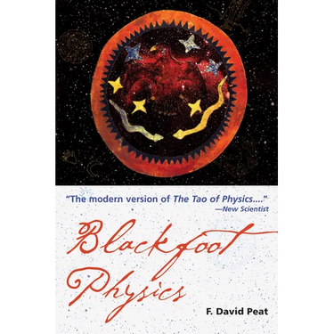 Blackfoot Physics: A Journey Into the Native American Worldview