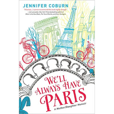 We'll Always Have Paris: A Mother/Daughter Memoir