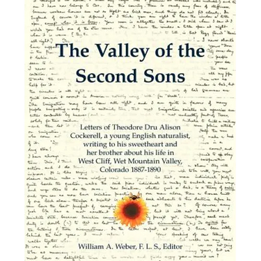 The Valley of the Second Sons: Letters of Theodore Dru Alison Cockerell, a Young English Naturalist, Writing to His Sweetheart and Her Brother about