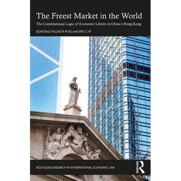 The Freest Market in the World: The Constitutional Logic of Economic Liberty in China's Hong Kong