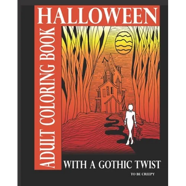 Halloween Adult Coloring Book With A Gothic Twist: Adult Coloring Book With Haunting Illustrations. Creepy Gothic themed coloring book for adults. Dar