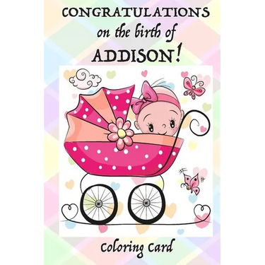 CONGRATULATIONS on the birth of ADDISON! (Coloring Card): (Personalized Card/Gift) Personal Inspirational Messages & Quotes, Adult Coloring