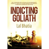 Indicting Goliath: The Continuing Real Life Saga of an Immigrant's Pursuit of Justice in a World Infested with Betrayal, Corruption, Subterfuge and Fr