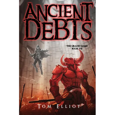 Ancient Debts, The Grand Game, Book 7: A Dark Fantasy LitRPG Adventure