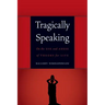 Tragically Speaking: On the Use and Abuse of Theory for Life