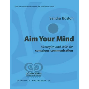 Aim Your Mind: Strategies and Skills for Conscious Communication
