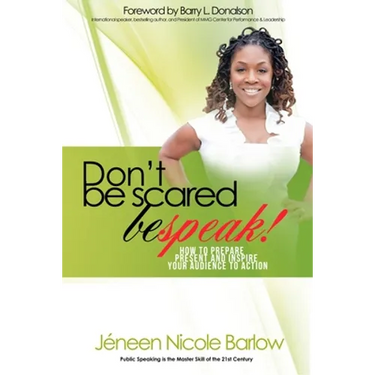 Don't Be Scared. BEspeak!: How to Prepare, Present, and Inspire Your Audience to Take Action!