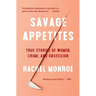 Savage Appetites: True Stories of Women, Crime, and Obsession