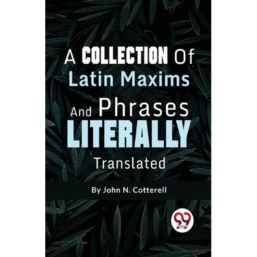 A Collection Of Latin Maxims And Phrases Literally