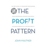 The Profit Pattern: The Top 10 Tools To Transform Your Business, Drive Performance, Empower Your People, Accelerate Productivity and Profitability