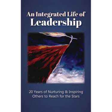 An Integrated Life of Leadership: 20 Years of Nurturing & Inspiring Others to Reach for the Stars
