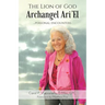 The Lion of God Archangel Ari'El: ...Personal Encounters