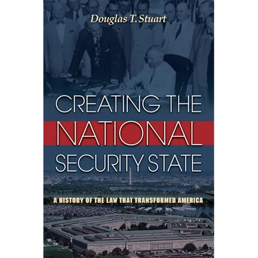 Creating the National Security State: A History of the Law That Transformed America