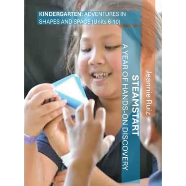 STEAMStart Kindergarten Units 6-10: Adventures in Shapes and Space