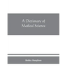 A dictionary of medical science