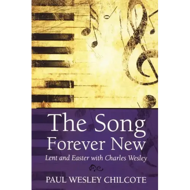 The Song Forever New: Lent and Easter with Charles Wesley