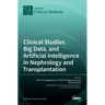 Clinical Studies, Big Data, and Artificial Intelligence in Nephrology and Transplantation
