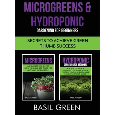 Microgreens & Hydroponic Gardening For Beginners: Secrets To Achieve Green Thumb Success