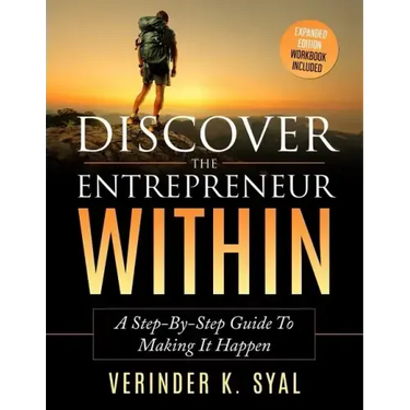 Discover The Entrepreneur Within: A Step-By-Step Guide To Making It Happen