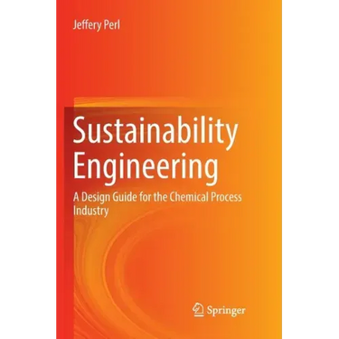 Sustainability Engineering: A Design Guide for the Chemical Process Industry