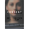 Consent: A Memoir of Unwanted Attention