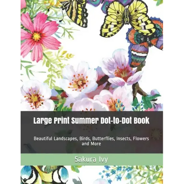 Large Print Summer Dot-to-Dot Book: Beautiful Landscapes, Birds, Butterflies, Insects, Flowers and More
