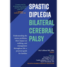 Spastic Diplegia--Bilateral Cerebral Palsy: Understanding the motor problems, their impact on walking, and management throughout life: a practical gui