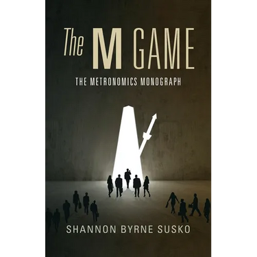 The M Game: The Metronomics Monograph
