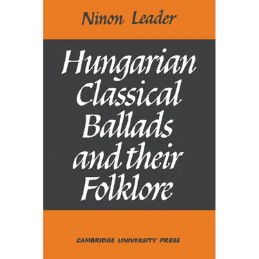 Hungarian Classical Ballads: And Their Folklore