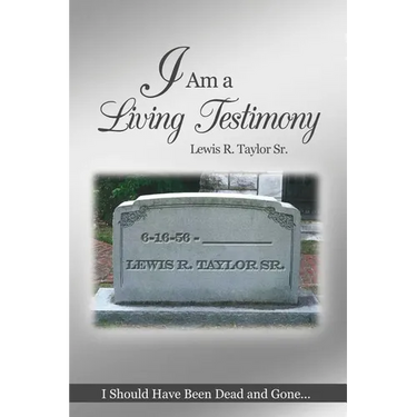 I Am a Living Testimony: I Should Have Been Dead and Gone... but the Lord Let Me Live On!