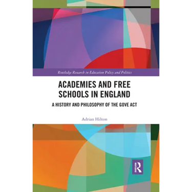 Academies and Free Schools in England: A History and Philosophy of the Gove ACT