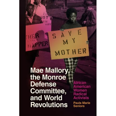 Mae Mallory, the Monroe Defense Committee, and World Revolutions: African American Women Radical Activists