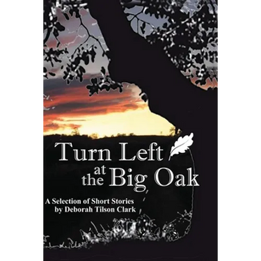 Turn Left at the Big Oak: A Selection of Short Stories